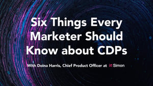 Six Things Every Marketer Should Know about CDPs