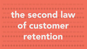 The Second Law of Customer Retention