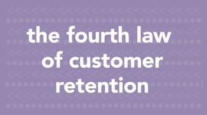 The Fourth Law of Customer Retention