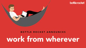 Bottle Rocket Founder Announces A Re-energized “Work from Wherever” Future for the Company